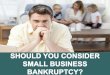 Should You Consider Small Business Bankruptcy
