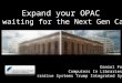 cil2009 - Expand your OPAC while waiting for the next gen catalog