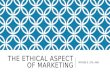 The Ethical Aspect of Marketing