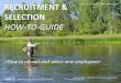 Recruitment & Selection - How to recruit and select new employees. A Manual for HR and non-HR Professionals