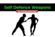 Self Defence Weapons