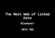 The Next Web of Linked Data -- University of St Thomas SEIS 708