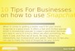 10 Tips For Businesses On How To Use Snapchat