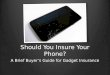Should You Insure Your Phone? A Brief Buyer's Guide for Gadget Insurance