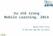 [Vietnam Mobile Day 2014] Xu hướng trong Mobile Learning, 2014  - Nguyễn Thành Trung - Tổ hợp Công nghệ Giáo dục TOPICA