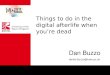 Things to do in the Digital Afterlife when you're dead