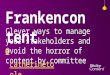 Frankencontent: clever ways to manage your stakeholders and avoid the horror of content by committee | Catherine Toole | Sticky Content
