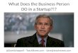 What does the Business Person in a Startup DO?!?