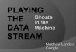 Playing the Data Stream