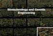 Biotechnology and1 genetic engineering