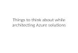 Things to think about while architecting azure solutions
