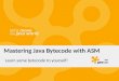Mastering java bytecode with ASM - GeeCON 2012