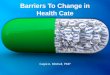 Prescription for Change: Barriers To Change In Health Care