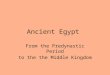 Ancient Egypt from the Predynastic Period to the Middle Kingdom