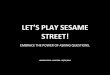Let’s play sesame street! - Embrace the power of asking questions