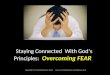 Staying Connected with God's Principles: Overcoming FEAR