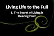 090802 Living Life to the Full 01 The Secret of Living is Bearing Fruit