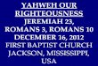 12 December 16, 2012 Jeremiah 3, Romans 3 & 10 Yahweh Our Righteousness