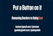 Put a Button on It: Removing Barriers to Going Fast