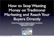 How to Stop Wasting Money on Traditional Marketing and Reach Your Buyers Directly