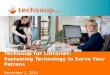 TechSoup for Libraries: Sustaining Technology to Serve Your Patrons: Dec. 2010