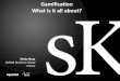 Gamification What is it all about? Mady Keup
