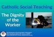 Catholic Social Teaching Dignity Of The Worker