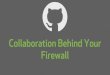 Collaboration Behind Your Firewall - Brent Beer (GitHub)