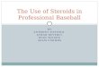 Ba319 final presentation the use of steroids in professional baseball