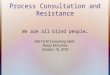 Resistance and process consultation