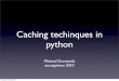 Caching techniques in python, europython2010
