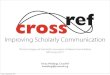 CrossRef: Improving Scholarly Communications