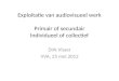 Exploitatie van audiovisueel werk Primair of secundair Individueel of collectief Dirk Visser VVA, 25 mei 2012
