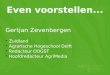 Even voorstellen... Gertjan Zevenbergen  Zuidland  Agrarische Hogeschool Delft  Redacteur OOGST  Hoofdredacteur AgriMedia