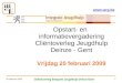 Welzijnsoverleg Regio Gent vzw –  20 februari 2009 Cliëntoverleg Integrale Jeugdhulp Deinze-Gent 1 Opstart- en informatievergadering Cliëntoverleg