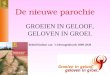 De nieuwe parochie GROEIEN IN GELOOF, GELOVEN IN GROEI. Beleid bisdom van ’s-Hertogenbosch 2009-2020