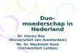 Duo- moederschap in Nederland Dr. Henny Bos (Universiteit van Amsterdam) Mr. Dr. Machteld Vonk (Universiteit Leiden)