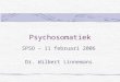 Psychosomatiek SPSO – 11 februari 2006 Dr. Wilbert Linnemans