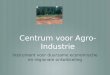 Centrum voor Agro- Industrie Instrument voor duurzame economische en regionale ontwikkeling