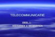 TELECOMMUNICATIE DEEL 1 : HISTORIEK & BEGRIPPEN. HISTORIEK  1835 : telegraaf  1875 : telefoon (Alexander Bell)  1900 : draadloze telecommunicatie (Marconi)