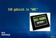 SSD gebruik in “WMC“ Nico Oosterwijk. Wat is een SSD schijf SSD = Solid State Drive, Flash geheugen SLC (Single-Level Cell = 1 bit) of MLC (Multi-Level