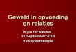 Myra ter Meulen 11 September 2013 HVA Fysiotherapie Geweld in opvoeding en relaties