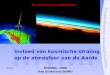 Invloed van kosmische straling op de atmosfeer van de Aarde HiSPARC, 2008 Rob Groenland (KNMI) Een kosmisch broeikaseffect