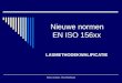 Nieuwe normen - Theo Bemelmans Nieuwe normen EN ISO 156xx LASMETHODEKWALIFICATIE