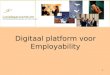 1 Digitaal platform voor Employability Stichting competentieontwikkeling voor mens en bedrijf