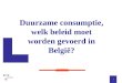 Duurzame consumptie, welk beleid moet worden gevoerd in België? 1