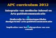 APC curriculum 2012 Integratie van medische inhoud en Arts-patiëntcommunicatie Onderwijs in contextspecifieke doelgerichte arts-patiëntcommunicatie Implicaties