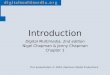 Digital Multimedia, 2nd edition Nigel Chapman & Jenny Chapman Chapter 1 This presentation © 2004, MacAvon Media Productions Introduction