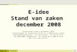 Coördinatiecel Vlaams e-government E-idee Stand van zaken december 2008 Coördinatiecel Vlaams e-government (CORVE) Boudewijngebouw 4B, Boudewijnlaan 30