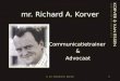 Mr. Richard A. Korver Communicatietrainer & Advocaat 1© mr. Richard A. Korver
